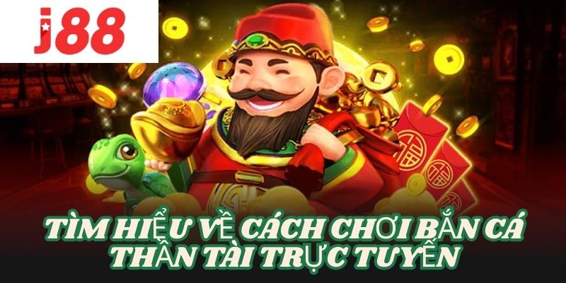 Khám phá chi tiết về cách chơi bắn cá thần tài online