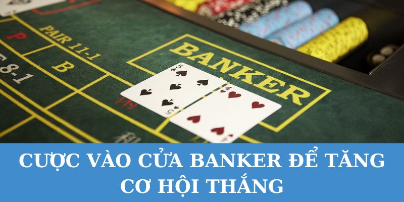 Cược cửa Banker có lợi thế cao hơn một chút so với Player.