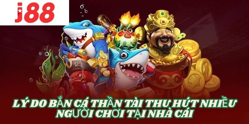 Tổng quát đôi nét về siêu phẩm bắn cá thần tài hot hit tại nhà cái J88